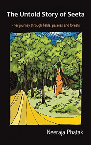 [591a3] *R.e.a.d% The Untold Story of Seeta: her journey through fields, palaces and forests - Neeraja Phatak ^PDF!