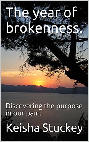 [6e64b] ^F.u.l.l.^ ~D.o.w.n.l.o.a.d^ The year of brokenness.: Discovering the purpose in our pain. - Keisha Stuckey !ePub#