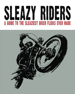 [e5d78] @Download^ Sleazy Riders: A Guide to the Sleaziest Biker Flicks Ever Made - Dr. Wyatt James *P.D.F!