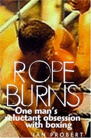 [1caf4] *R.e.a.d% %O.n.l.i.n.e^ Rope Burns: One Man's Reluctant Obsession with Boxing - Ian Probert #ePub%