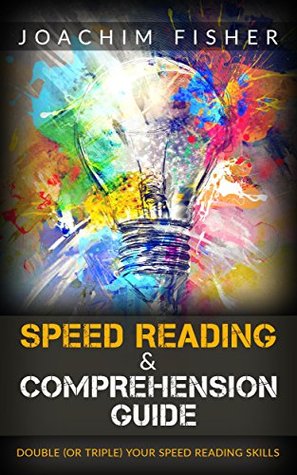 [b5bc4] %R.e.a.d% SPEED READING: Speed Reading & Comprehension Guide Double or Triple Your Speed Reading Skills - Speed Reading for Beginners - Joachim Fisher %ePub%
