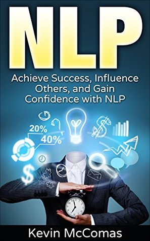 [3e643] @R.e.a.d! NLP: Achieve Success, Influence Others, and Gain Confidence with NLP - Kevin McComas ^e.P.u.b#
