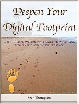 [030d0] #R.e.a.d* ^O.n.l.i.n.e* Deepen Your Digital Footprint: A Beginner to Intermediate Guide to Increasing Web Traffic & Online Presence - Sean Thompson *ePub#