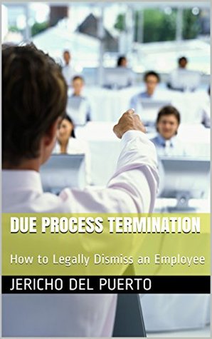 [9b371] ~R.e.a.d* Due Process Termination: How to Legally Dismiss an Employee - Jericho Del Puerto @ePub*