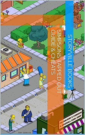 630e6] *D.o.w.n.l.o.a.d@ The NEW Complete Guide to: Simpsons Tapped Out Game Cheats AND Guide with Tips & Tricks, Strategy, Walkthrough, Secrets, Download the game, Codes, Gameplay and MORE! - Storyville Books !PDF~