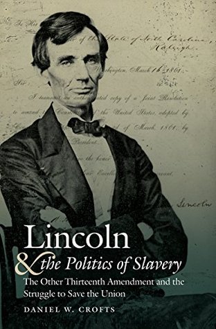 [aeed8] @Read^ Lincoln and the Politics of Slavery: The Other Thirteenth Amendment and the Struggle to Save the Union (Civil War America) - Daniel W Crofts @ePub#