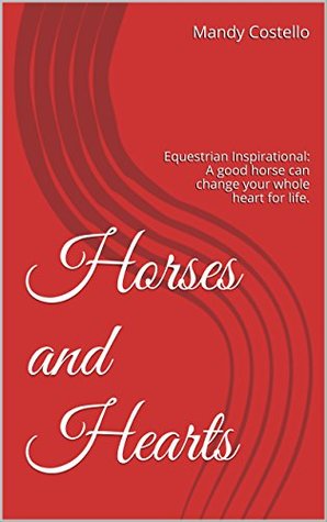 [e44fd] ^R.e.a.d@ #O.n.l.i.n.e* Horses and Hearts: Equestrian Inspirational: A good horse can change your whole heart for life. - Mandy Costello !P.D.F*