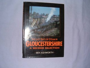 253b5] ^D.o.w.n.l.o.a.d^ The Last Days of Steam in Gloucestershire: A Second Selection - Ben Ashworth ~e.P.u.b%