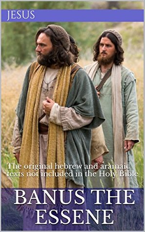 6facc] ~D.o.w.n.l.o.a.d~ Banus The Essene: The Original Hebrew and Aramaic Texts Not Included in the Holy Bible (The Essene Gospel of Peace Book 6) - Anonymous @PDF*
