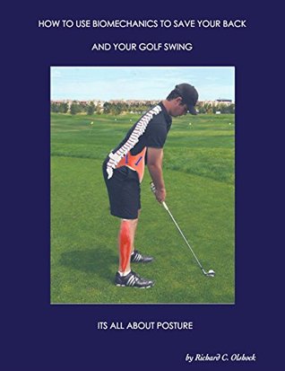 [c9f99] %Read# How to Use Biomechanics to Save Your Back and Your Golf Swing: It'S All About Posture! - Richard Olshock *e.P.u.b~