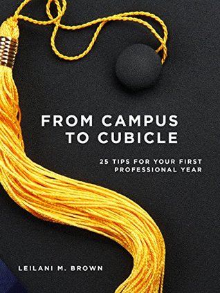 [7db0a] ~R.e.a.d~ From Campus to Cubicle: 25 Tips For Your First Professional Year - Leilani M. Brown ^ePub@
