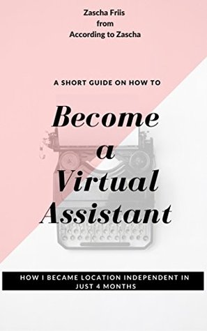 [1cc5f] @R.e.a.d^ A Short Guide On How To Become A Virtual Assistant: How I Became Location Independent In Just 4 Months - Zascha Friis #ePub*