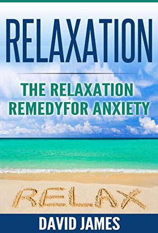 [ac1a0] @Download* RELAXATION: The Relaxation Remedy for Anxiety (Relaxation Techniques, Relaxation Response, How to relax, relaxation music, meditation techniques, how to reduce stress, Relaxat Book 1) - David James @e.P.u.b*