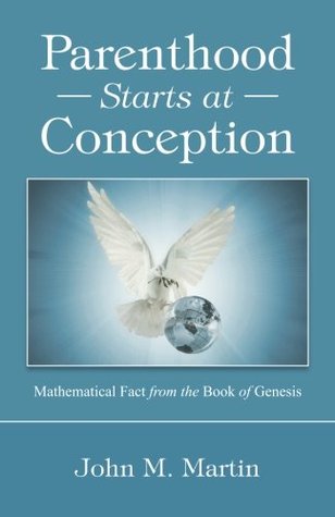 687eb] #D.o.w.n.l.o.a.d~ Parenthood Starts at Conception: Mathematical Fact from the Book of Genesis - John M. Martin #e.P.u.b*