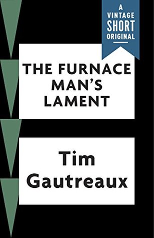 [90d19] ^R.e.a.d! The Furnace Man's Lament (Kindle Single) (A Vintage Short) - Tim Gautreaux @PDF~