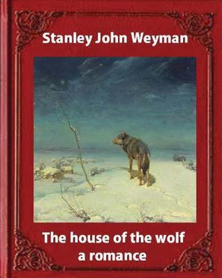 [cc08a] @Read% The house of the wolf: a romance (1890), by Stanley John Weyman: new wdition - Stanley J. Weyman #ePub^