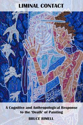 [3eccd] ~R.e.a.d! %O.n.l.i.n.e! Liminal Contact: A Cognitive and Anthropological Response to the 'death' of Painting - Bruce Rimell @ePub!