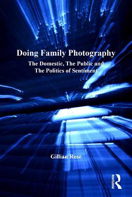 [bf90d] !Download! Doing Family Photography: The Domestic, the Public and the Politics of Sentiment - Gillian Rose ~ePub!