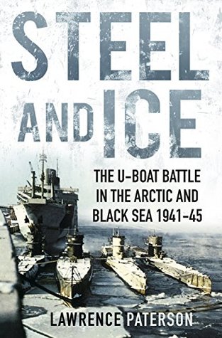 [7ab65] #F.u.l.l.@ *D.o.w.n.l.o.a.d# Steel and Ice: The U-Boat Battle in the Arctic and Black Sea 1941-45 - Lawrence Paterson %P.D.F*