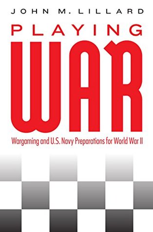 [6a605] *F.u.l.l.% *D.o.w.n.l.o.a.d% Playing War: Wargaming and U.S. Navy Preparations for World War II - John M. Lillard @PDF@