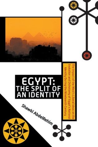 [55d80] !Read^ Egypt: The Split of an Identity : The Impact of the West's Liberal Ideas on the Evolution and Dichotomy of Egypt's National Identity During the Nineteenth Century - Shawki Abdelrehim !PDF~