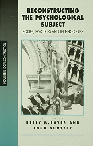 [22f0f] ^R.e.a.d# Reconstructing the Psychological Subject: Bodies, Practices, and Technologies - Betty Bayer %P.D.F~