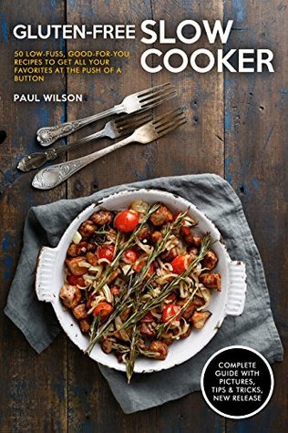 c31da] ~D.o.w.n.l.o.a.d~ Gluten-Free Slow Cooker: 50 Low-Fuss, Good-for-You Recipes To Get All Your Favorites at the Push of a Button - Paul Wilson ~e.P.u.b~