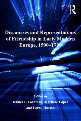 [a4e1f] @Full@ @Download@ Discourses and Representations of Friendship in Early Modern Europe, 1500-1700 - Maritere Lopez @P.D.F!