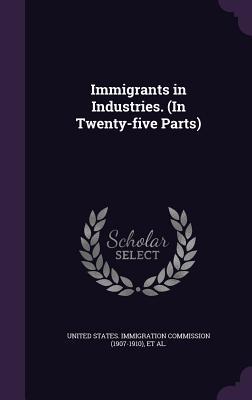 [cba20] %Download% Immigrants in Industries. (in Twenty-Five Parts) - William Paul Dillingham ^e.P.u.b#