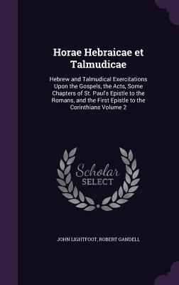 [7753d] *Read! Horae Hebraicae Et Talmudicae: Hebrew and Talmudical Exercitations Upon the Gospels, the Acts, Some Chapters of St. Paul's Epistle to the Romans, and the First Epistle to the Corinthians Volume 2 - John Lightfoot %PDF~