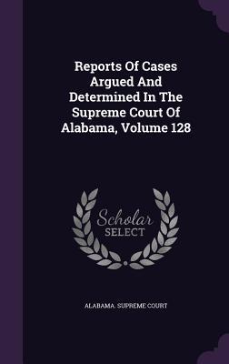 [fea6a] %R.e.a.d! @O.n.l.i.n.e! Reports of Cases Argued and Determined in the Supreme Court of Alabama, Volume 128 - Alabama Supreme Court %P.D.F@