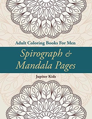 [b8732] ^R.e.a.d@ Spirograph & Mandala Pages: Adult Coloring Books For Men (Spirograph Mandala Coloring and Art Book Series) - Jupiter Kids ~PDF^