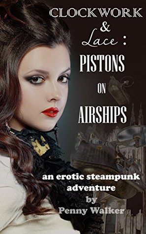 [0962d] *Full* ~Download@ Clockwork & Lace: Pistons on Airships: an erotic steampunk adventure - Penny Walker %ePub#