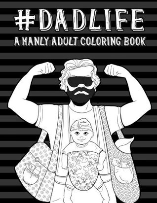 [e6c87] !Download@ Dad Life: A Manly Adult Coloring Book: Funny Books For Men & Unique Gifts For Men Who Have Everything & Gifts for New Daddy & Gifts for New Dads &  Men & Baby Book For Dads & New Daddy Books) - Papeterie Bleu *PDF#