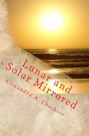 [5ddac] @R.e.a.d@ Lunar and Solar Mirrored (Three Drops of Raoy, #3) - Alexandra A. Cheshire @ePub#