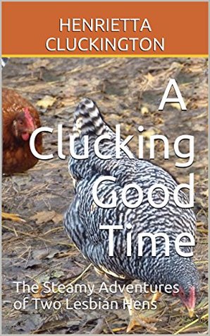 [eb371] *F.u.l.l.@ ~D.o.w.n.l.o.a.d* A Clucking Good Time: The Steamy Adventures of Two Lesbian Hens - Henrietta Cluckington ~P.D.F@