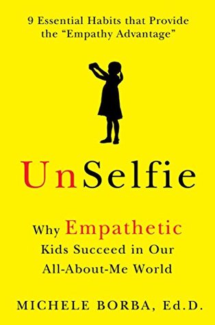 [243da] *R.e.a.d% UnSelfie: Why Empathetic Kids Succeed in Our All-About-Me World - Michele Borba ^P.D.F%