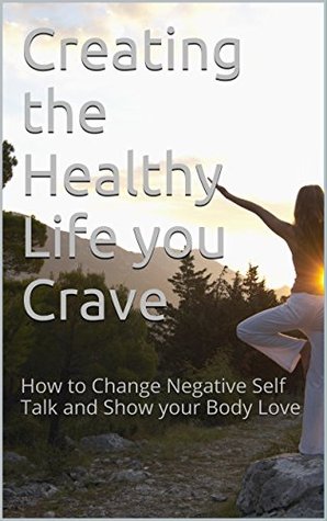 [58a0a] %Read* Creating the Healthy Life you Crave: How to Change Negative Self Talk and Show your Body Love - Karin Williamsen %ePub@