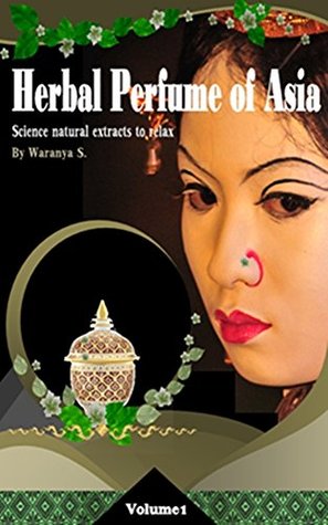 [dfdea] @R.e.a.d* Herb Perfume of Asia: This book is about the herbs used to make perfume. Aromatic herbs have a beneficial to relax. The easy to way make perfume. - Waranya Suebkumkeaw ~e.P.u.b~