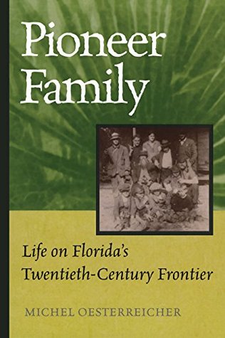 [8ed35] *Download@ Pioneer Family: Life on Florida's Twentieth-Century Frontier - Michel Oesterreicher *ePub!