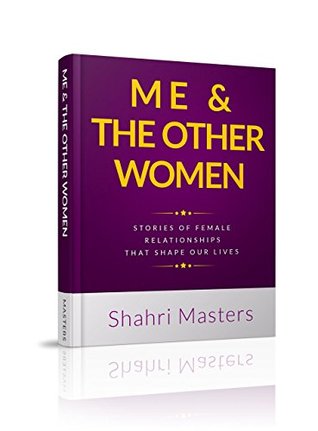 2652f] !D.o.w.n.l.o.a.d@ Me & The Other Women: Stories of Female Relationships That Shape Our Lives - Shahri Masters #P.D.F!