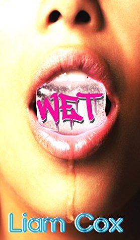 [2f702] @R.e.a.d! WET: Two No-Nonsense, Hardcore, Dirty Girl Adventures (The Wet Series Book 1) - Liam Cox *P.D.F~
