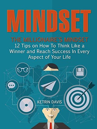 [ec5e5] ^Download^ Mindset: The Millionaire's Mindset - 12 Tips on How To Think Like a Winner and Reach Success In Every Aspect of Your Life (Millionaire Mindset, How To Change Your Mindset, Success Mindset) - Ketrin Davis ^PDF*