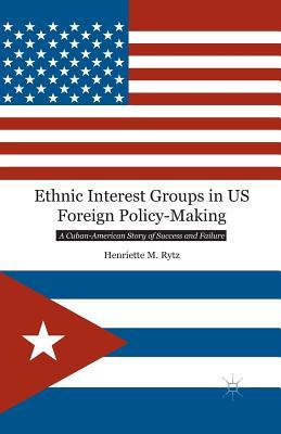 [8d309] @R.e.a.d@ Ethnic Interest Groups in US Foreign Policy-Making: A Cuban-American Story of Success and Failure - Henriette M. Rytz *ePub!
