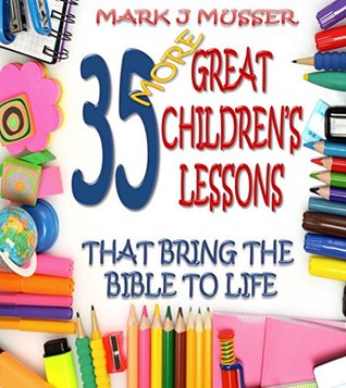 [79a10] !R.e.a.d^ 35 More Great Children's Lessons that Bring the Bible to Life - Mark J. Musser #P.D.F%