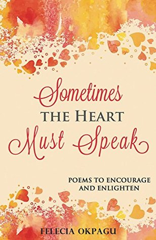 [14072] %R.e.a.d! Sometimes the Heart Must Speak: Poems to Encourage and Enlighten - Felecia Okpagu #P.D.F@