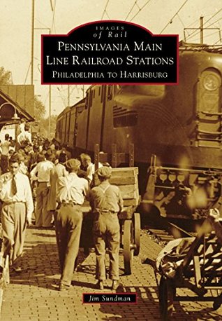 [9f22e] %F.u.l.l.~ ~D.o.w.n.l.o.a.d% Pennsylvania Main Line Railroad Stations: Philadelphia to Harrisburg (Images of Rail) - Jim Sundman *ePub*