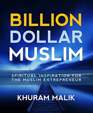c96e5] #D.o.w.n.l.o.a.d~ Billion Dollar Muslim: Why We Need Spiritually Inspired Entrepreneurs - Khuram Malik ~P.D.F#