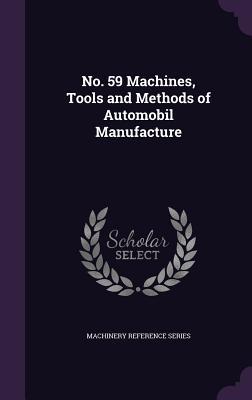 [00131] ~Download% No. 59 Machines, Tools and Methods of Automobil Manufacture - Machinery Reference Series @ePub!