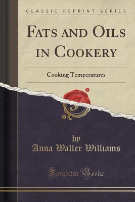 [8b227] #Read% Fats and Oils in Cookery: Cooking Temperatures (Classic Reprint) - Anna Waller Williams *ePub@